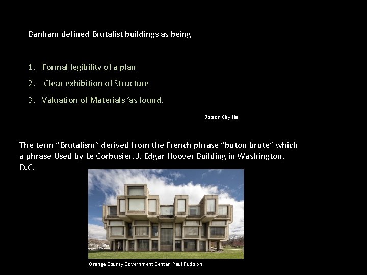 Banham defined Brutalist buildings as being 1. Formal legibility of a plan 2. Clear