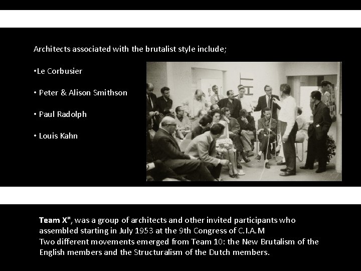 Leading Brutalist Architects associated with the brutalist style include; • Le Corbusier • Peter