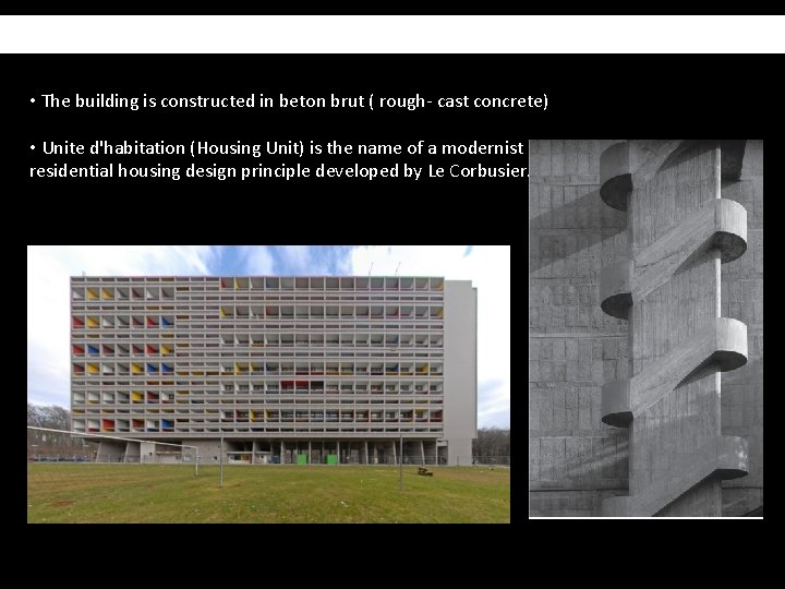 Unite d‘Habitation • The building is constructed in beton brut ( rough- cast concrete)