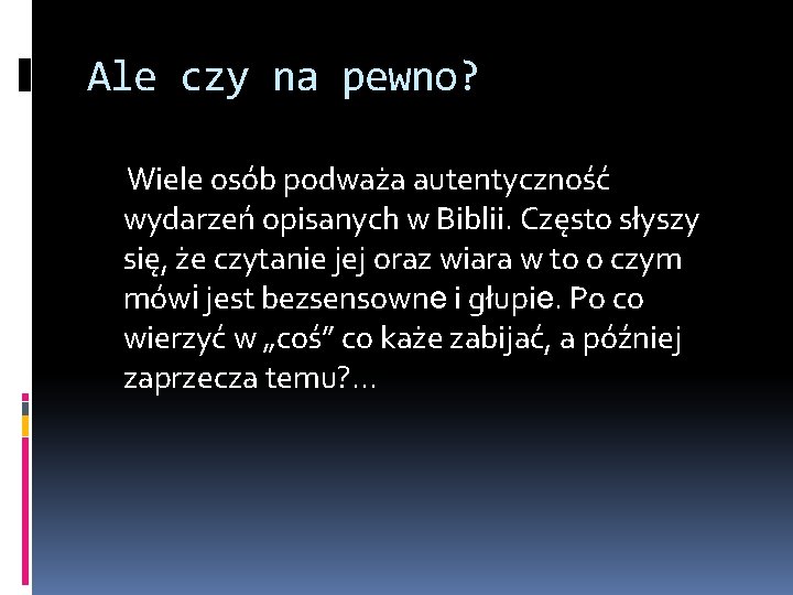 Ale czy na pewno? Wiele osób podważa autentyczność wydarzeń opisanych w Biblii. Często słyszy