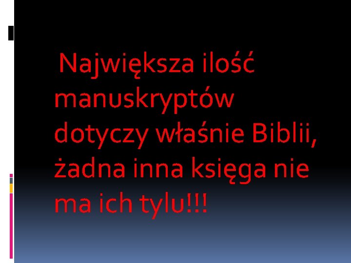 Największa ilość manuskryptów dotyczy właśnie Biblii, żadna inna księga nie ma ich tylu!!! 