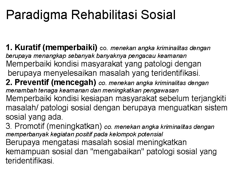 Paradigma Rehabilitasi Sosial 1. Kuratif (memperbaiki) co. menekan angka kriminalitas dengan berupaya menangkap sebanyaknya