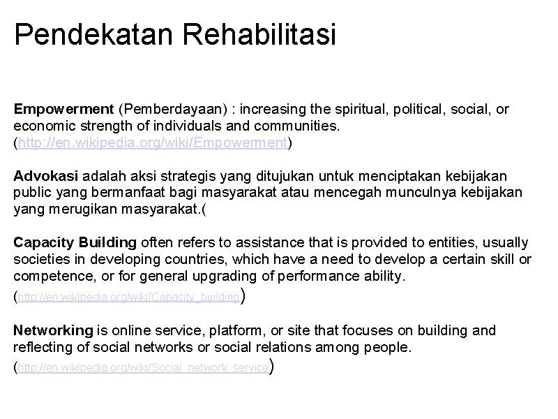 Pendekatan Rehabilitasi Empowerment (Pemberdayaan) : increasing the spiritual, political, social, or economic strength of
