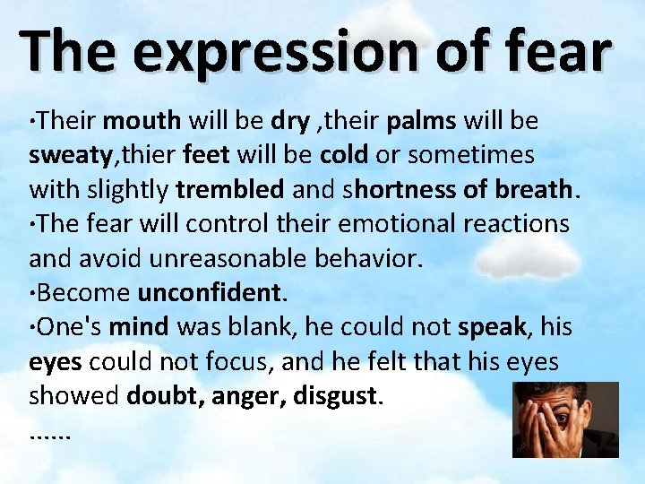 The expression of fear ·Their mouth will be dry , their palms will be