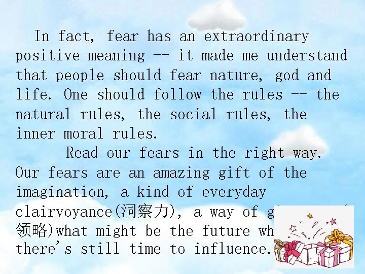 In fact, fear has an extraordinary positive meaning -- it made me understand that