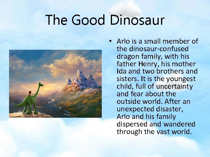 The Good Dinosaur • Arlo is a small member of the dinosaur-confused dragon family,