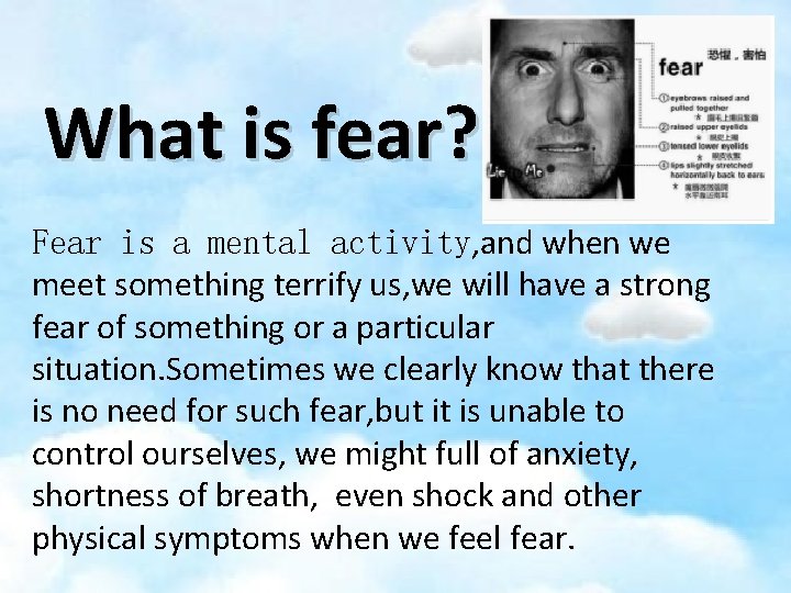 What is fear? Fear is a mental activity, and when we meet something terrify