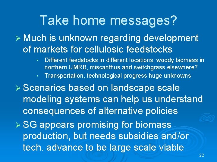 Take home messages? Ø Much is unknown regarding development of markets for cellulosic feedstocks