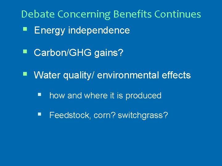 Debate Concerning Benefits Continues § Energy independence § Carbon/GHG gains? § Water quality/ environmental