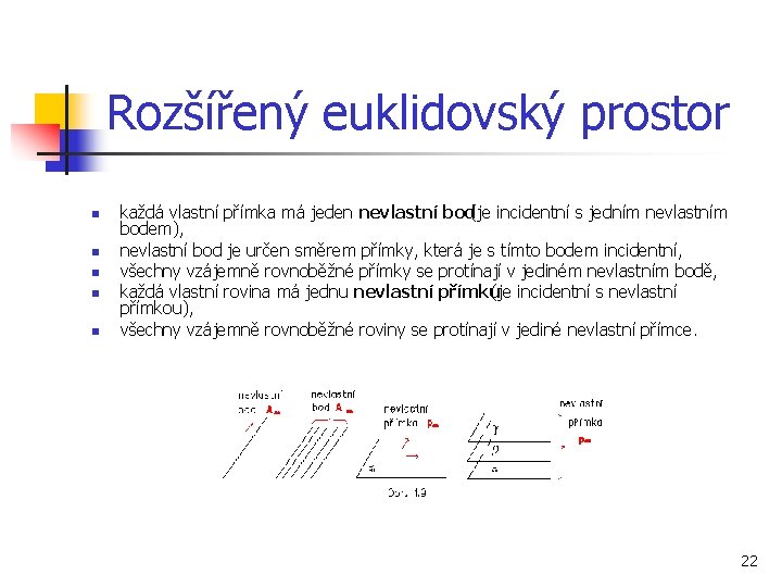 Rozšířený euklidovský prostor n n n každá vlastní přímka má jeden nevlastní bod (je