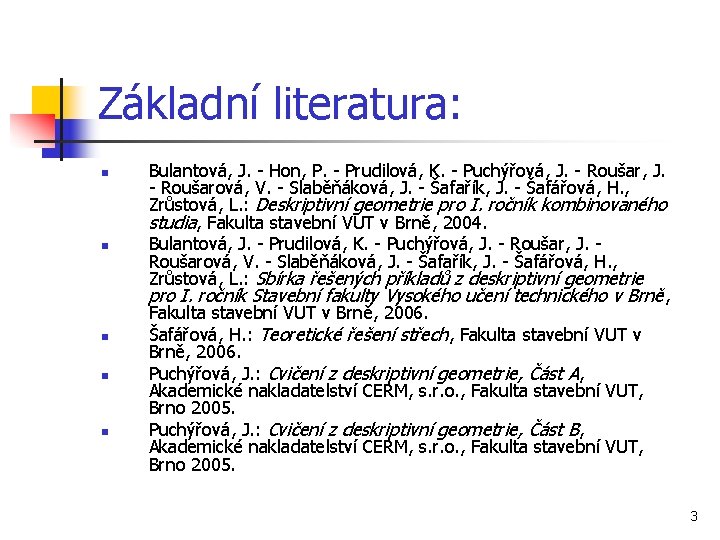 Základní literatura: n n n Bulantová, J. - Hon, P. - Prudilová, K. -