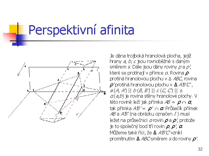 Perspektivní afinita Je dána trojboká hranolová plocha, jejíž hrany a, b, c jsou rovnoběžné