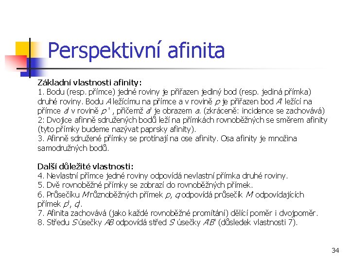 Perspektivní afinita Základní vlastnosti afinity: 1. Bodu (resp. přímce) jedné roviny je přiřazen jediný