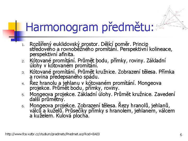 Harmonogram předmětu: 1. 2. 3. 4. 5. 6. Rozšířený euklidovský prostor. Dělící poměr. Princip