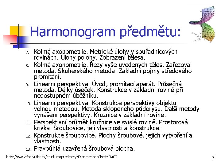 Harmonogram předmětu: 7. 8. 9. 10. 11. 12. 13. Kolmá axonometrie. Metrické úlohy v