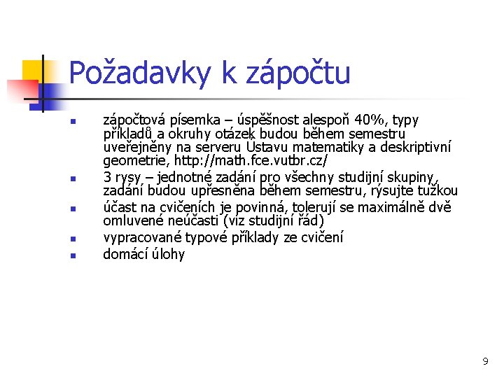 Požadavky k zápočtu n n n zápočtová písemka – úspěšnost alespoň 40%, typy příkladů