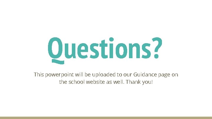 Questions? This powerpoint will be uploaded to our Guidance page on the school website
