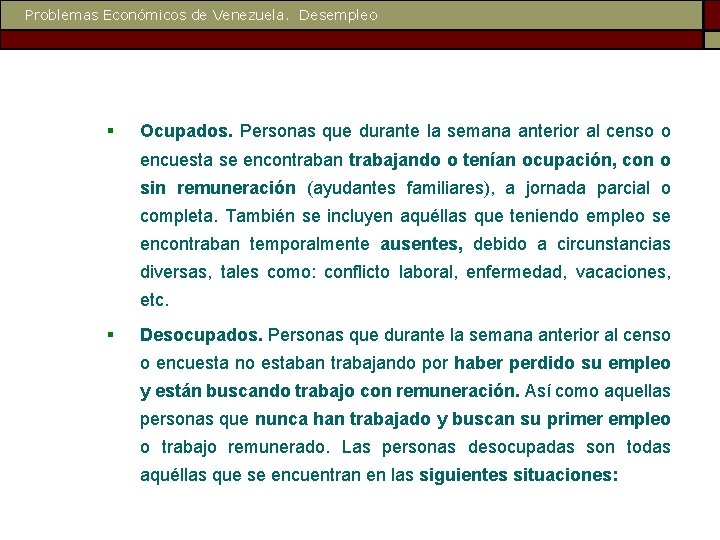 Problemas Económicos de Venezuela. Desempleo § Ocupados. Personas que durante la semana anterior al