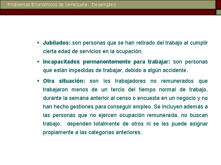 Problemas Económicos de Venezuela. Desempleo § Jubilados: son personas que se han retirado del