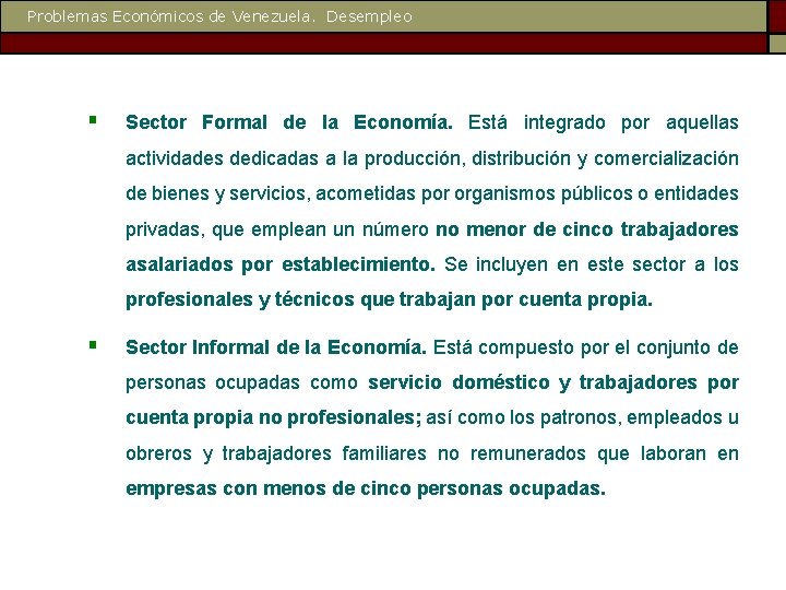 Problemas Económicos de Venezuela. Desempleo § Sector Formal de la Economía. Está integrado por