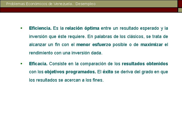 Problemas Económicos de Venezuela. Desempleo § Eficiencia. Es la relación óptima entre un resultado