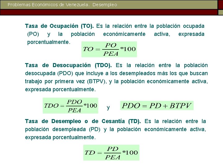 Problemas Económicos de Venezuela. Desempleo Tasa de Ocupación (TO). Es la relación entre la