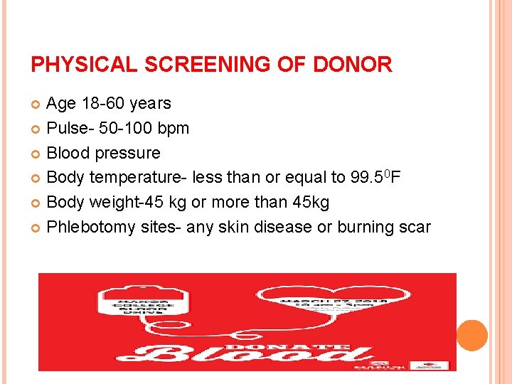 PHYSICAL SCREENING OF DONOR Age 18 -60 years Pulse- 50 -100 bpm Blood pressure