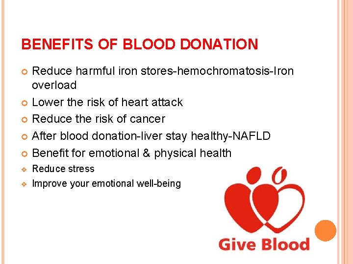 BENEFITS OF BLOOD DONATION Reduce harmful iron stores-hemochromatosis-Iron overload Lower the risk of heart