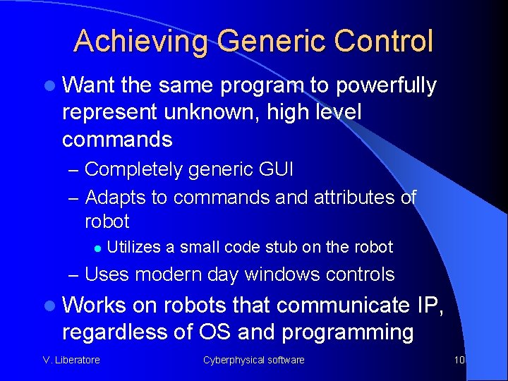 Achieving Generic Control l Want the same program to powerfully represent unknown, high level