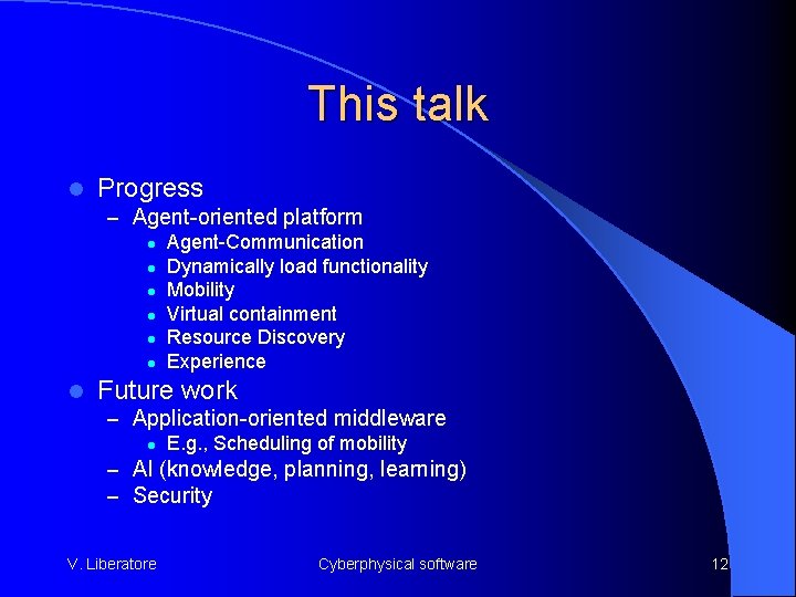 This talk l Progress – Agent-oriented platform l Agent-Communication l Dynamically load functionality l