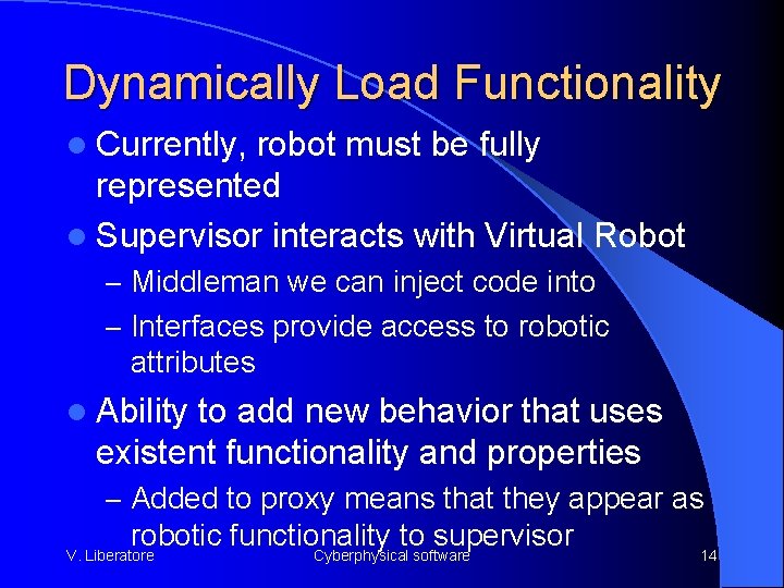 Dynamically Load Functionality l Currently, robot must be fully represented l Supervisor interacts with