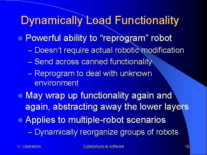 Dynamically Load Functionality l Powerful ability to “reprogram” robot – Doesn’t require actual robotic