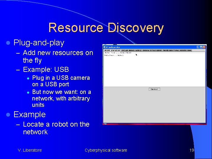 Resource Discovery l Plug-and-play – Add new resources on the fly – Example: USB