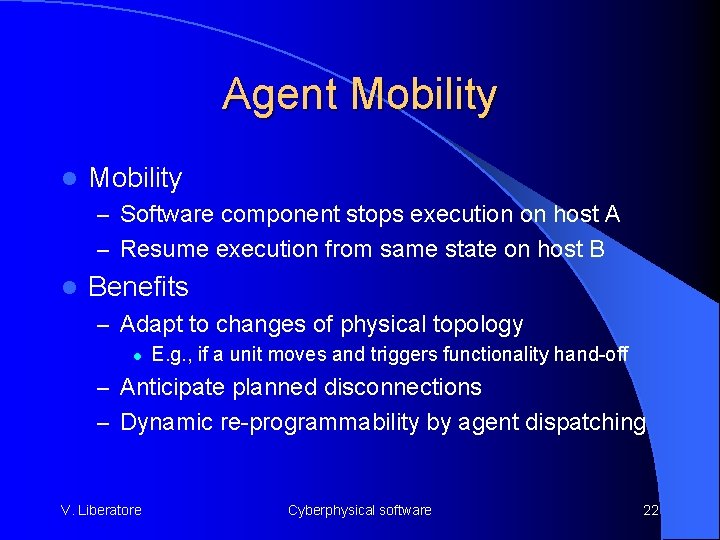 Agent Mobility l Mobility – Software component stops execution on host A – Resume