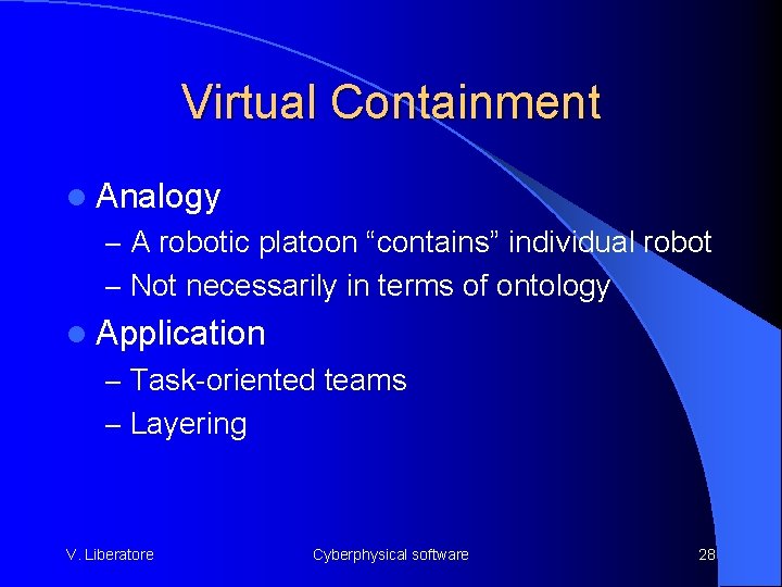Virtual Containment l Analogy – A robotic platoon “contains” individual robot – Not necessarily