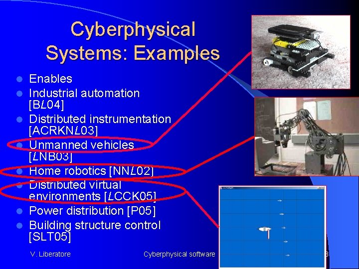 Cyberphysical Systems: Examples l l l l Enables Industrial automation [BL 04] Distributed instrumentation