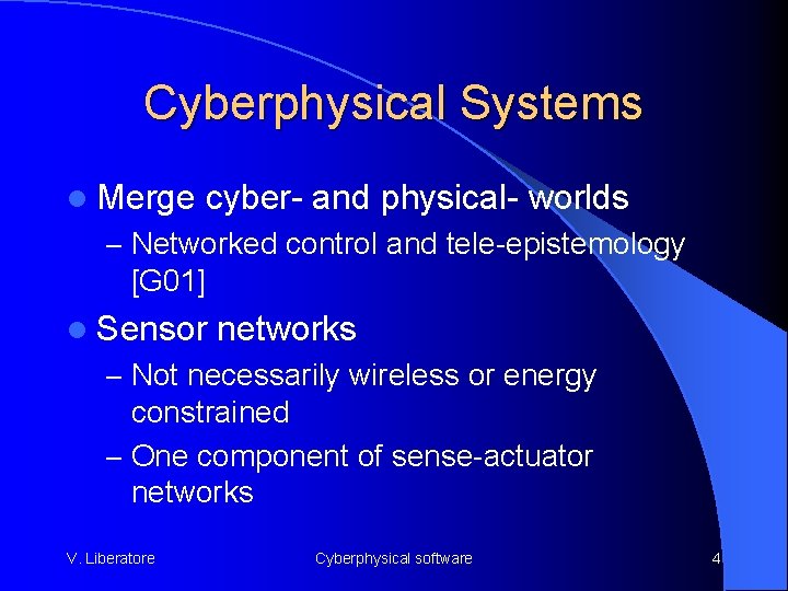 Cyberphysical Systems l Merge cyber- and physical- worlds – Networked control and tele-epistemology [G