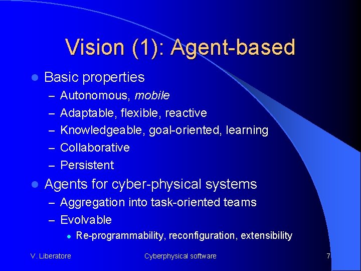 Vision (1): Agent-based l Basic properties – Autonomous, mobile – Adaptable, flexible, reactive –