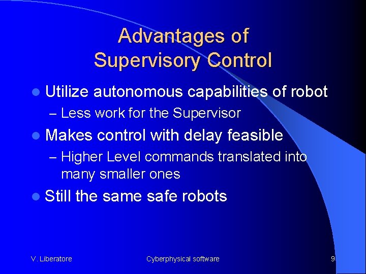 Advantages of Supervisory Control l Utilize autonomous capabilities of robot – Less work for