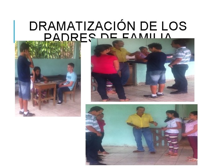 DRAMATIZACIÓN DE LOS PADRES DE FAMILIA 