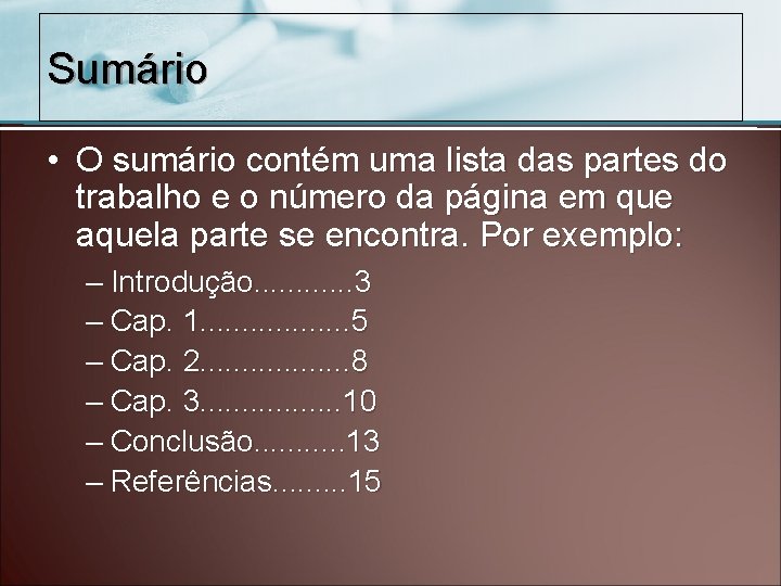 Sumário • O sumário contém uma lista das partes do trabalho e o número