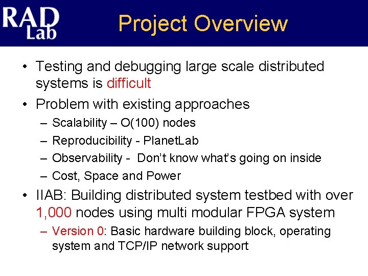 Project Overview • Testing and debugging large scale distributed systems is difficult • Problem