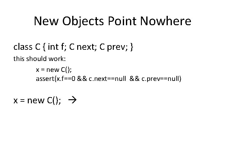 New Objects Point Nowhere class C { int f; C next; C prev; }