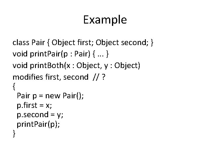 Example class Pair { Object first; Object second; } void print. Pair(p : Pair)