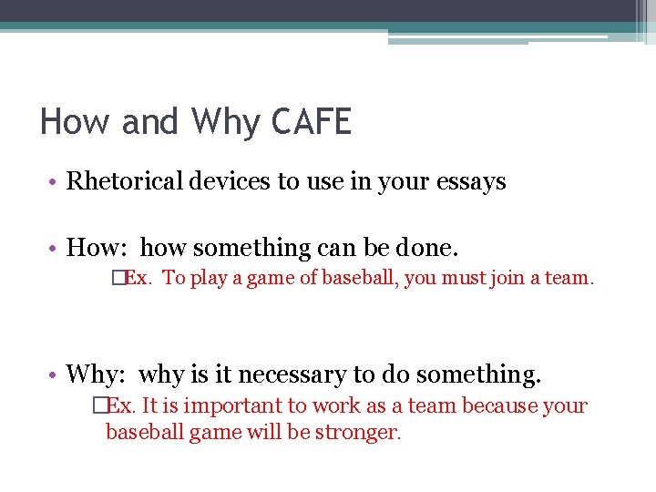 How and Why CAFE • Rhetorical devices to use in your essays • How: