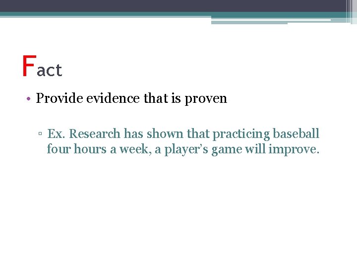 Fact • Provide evidence that is proven ▫ Ex. Research has shown that practicing