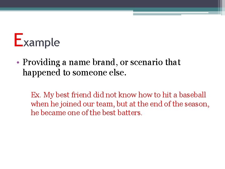 Example • Providing a name brand, or scenario that happened to someone else. Ex.