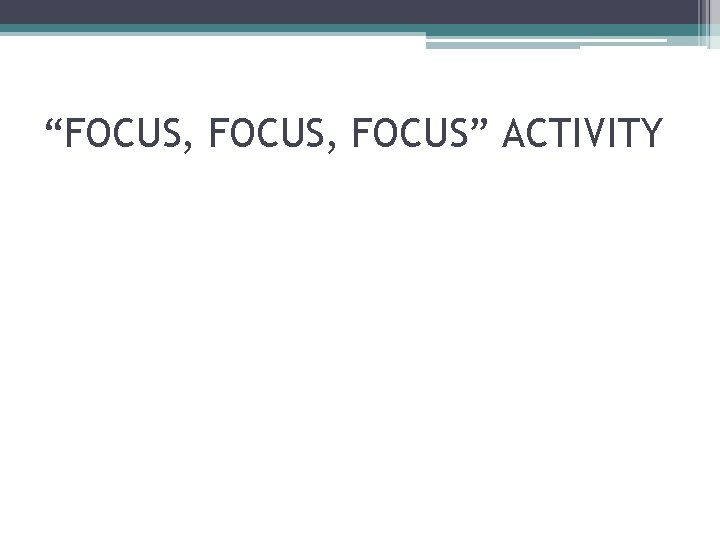 “FOCUS, FOCUS” ACTIVITY 