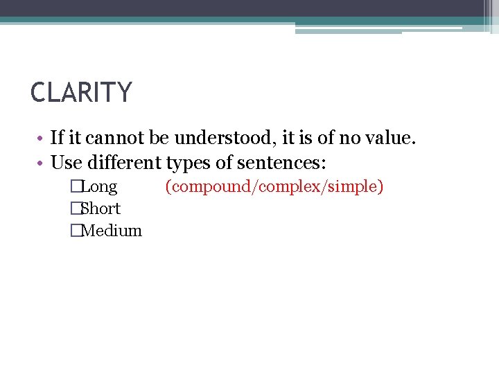 CLARITY • If it cannot be understood, it is of no value. • Use