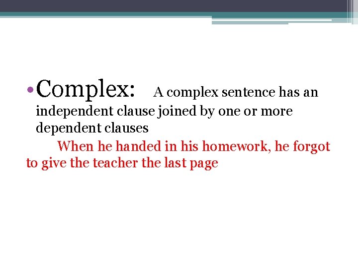  • Complex: A complex sentence has an independent clause joined by one or